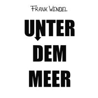 Frank Wendel - Unter dem Meer