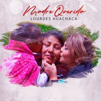Lourdes Huachaca - Madre Querida