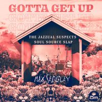Max Sedgley feat. Tasita D'Mour - Gotta Get Up (The Jazzual Suspects Soul Source Slap)