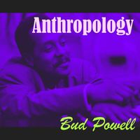 Bud Powell - Anthropology