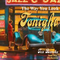 Tex Beneke And His Orchestra - The Way You Look Tonight