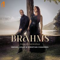 Rachel Kolly D'Alba, Christian Chamorel - Brahms Violin Sonatas