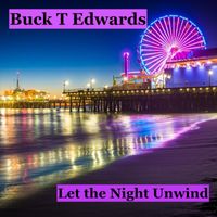 Buck T. Edwards - Let the Night Unwind