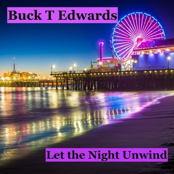 Buck T. Edwards - Let the Night Unwind