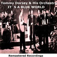 Tommy Dorsey & His Orchestra - It's a Blue World