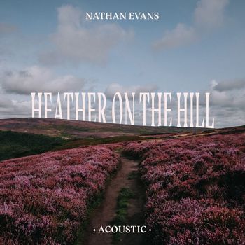 Nathan Evans - Heather On The Hill (Acoustic Version)