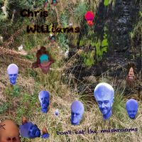 Chris Williams - Don’t Eat the Mushrooms