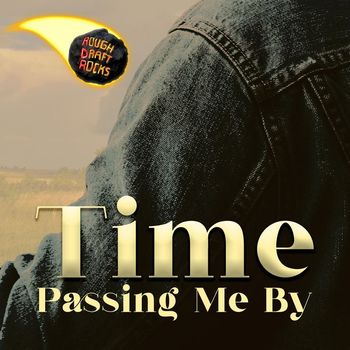 Rough Draft Rocks - Time Passing Me By