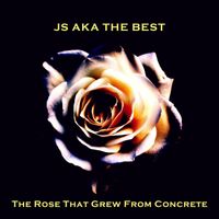 JS aka The Best - THE ROSE THAT GREW FROM CONCRETE (Explicit)