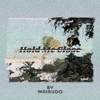 Wairudo - Hold Me Close