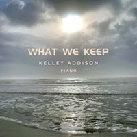 Kelley Addison - What We Keep