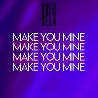 Greg Dela - Make You Mine