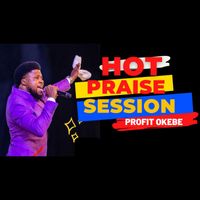 Profit Okebe - HOT PRAISE SESSION (Live)