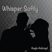 Gayle Ackroyd - Whisper Softly