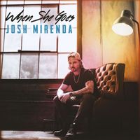 Josh Mirenda - When She Goes