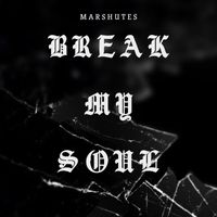 Marshutes - Break My Soul