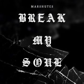Marshutes - Break My Soul