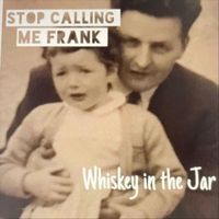 Stop Calling Me Frank - Whiskey In The Jar