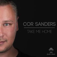 Cor Sanders - Take Me Home
