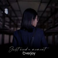 Overjoy - Just Need a Moment