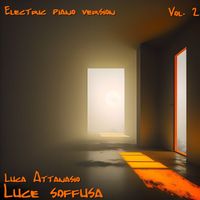 Luca Attanasio - Luce soffusa, Vol.2 (Electric Piano Version)