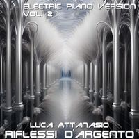 Luca Attanasio - Riflessi d'argento, Vol.2 (Electric Piano Version)