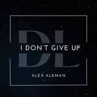 Alex aleman - I Don't Give Up