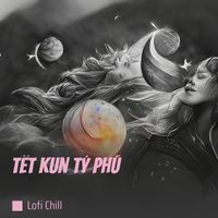 LoFi Chill - Tết Kun Tỷ Phú (Explicit)