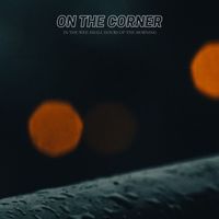 On the Corner - In The Wee Small Hours of The Morning