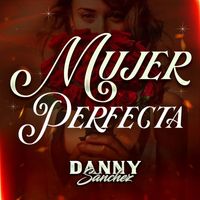 Danny Sanchez - Mujer Perfecta
