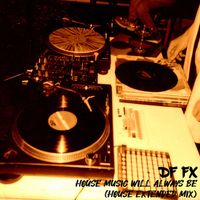 DF FX - House Music Will Always Be (House Extended Mix)