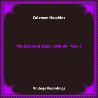 Coleman Hawkins - The Essential Sides, 1936-39, Vol. 4 (Hq Remastered 2024)