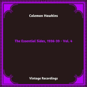 Coleman Hawkins - The Essential Sides, 1936-39, Vol. 4 (Hq Remastered 2024)