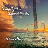 Dani Hoy - Tropigal 2: Island Stories