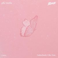Phonetic - Love, Somebody Like You (Remix Version)