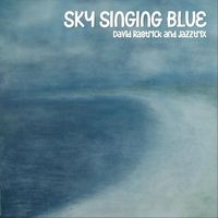 David Rastrick & Jazztrix - Sky Singing Blue