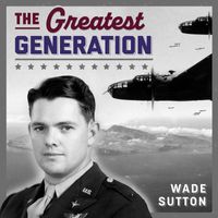 Wade Sutton - The Greatest Generation