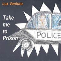 Lex Ventura - Take Me to Prison