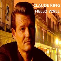 Claude King - Hello Wall