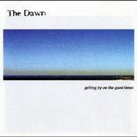 The Dawn - Getting By On the Good Times
