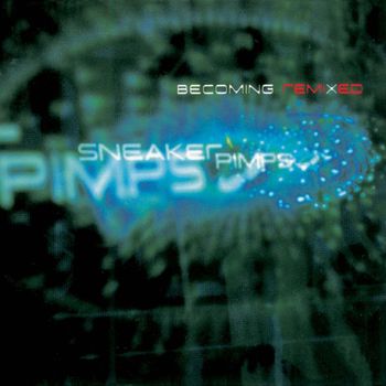 Sneaker Pimps - Becoming Remixed