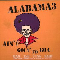 Alabama 3 - Ain't Goin' To Goa / Mao Tse Tung Said