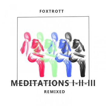 Foxtrott - Meditations I-II-III Remixed (Natureboy Flako Remix)