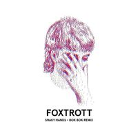 Foxtrott - Shaky Hands (Bok Bok Remix)