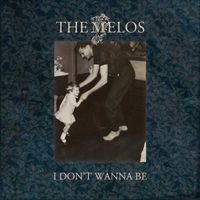 The Melos - I Don't Wanna Be