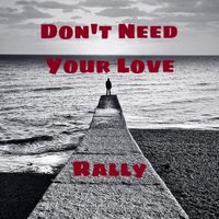 Rally - Don't Need Your Love