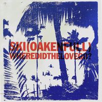Ski Oakenfull - Where Did The Love Go?