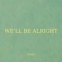 Tonio - We'll Be Alright