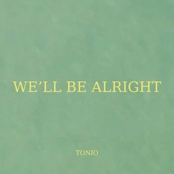 Tonio - We'll Be Alright