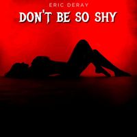Eric Deray - Don't Be So Shy
